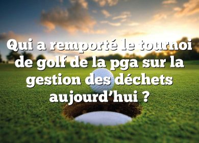 Qui a remporté le tournoi de golf de la pga sur la gestion des déchets aujourd’hui ?